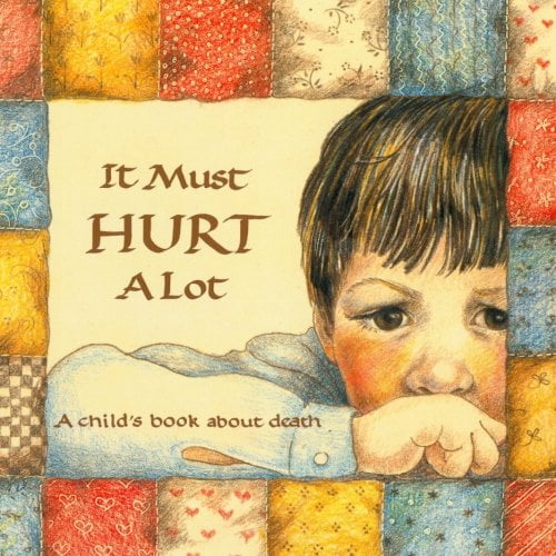 Pre-Owned It Must Hurt A Lot: A child's book about death (Hurts of Childhood Series) (Paperback) 0880701315 9780880701310