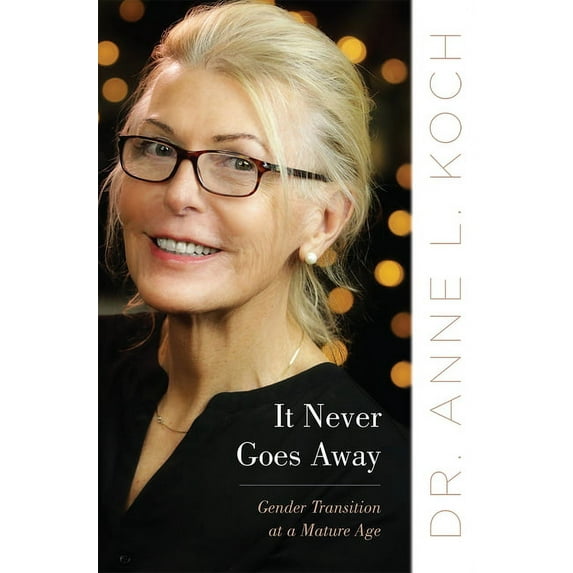 It Never Goes Away : Gender Transition at a Mature Age (Hardcover)