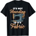 It' Not Hoarding if Fabric Fashion Designer Sewing Machine TShirtS