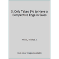 thumbnail image 1 of Pre-Owned It Only Takes 1% to Have a Competitive Edge in Sales (Paperback) 1891892118 9781891892110, 1 of 1