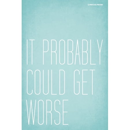 It Probably Could Get Worse Demotivational Poster Print