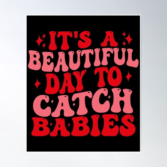 It'S A Beautiful Day To Catch Babies Poster Wall Art, Modern Wall Decor, 8x12 UNFRAMED
