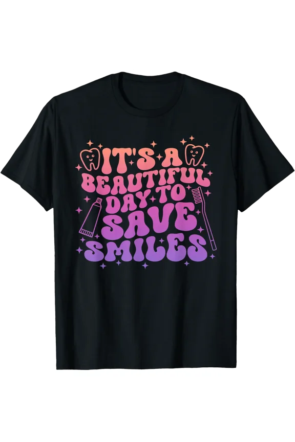 It'S A Beautiful Day To Save Teeth Funny Humorous Quote T-Shirt