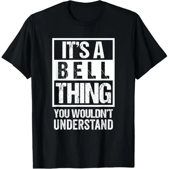 It'S A Bell Thing You Wouldn'T Understand - Family Name T-Shirt Unisex S-5XL Hot Trending Shirt, Vintage Birthday Gift