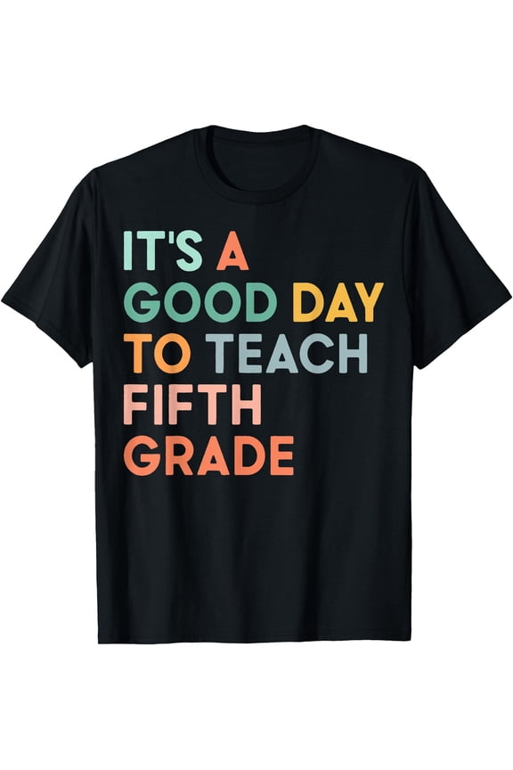 It'S A Good Day To Teach Fifth Grade Team 1St Day Of School T-Shirt