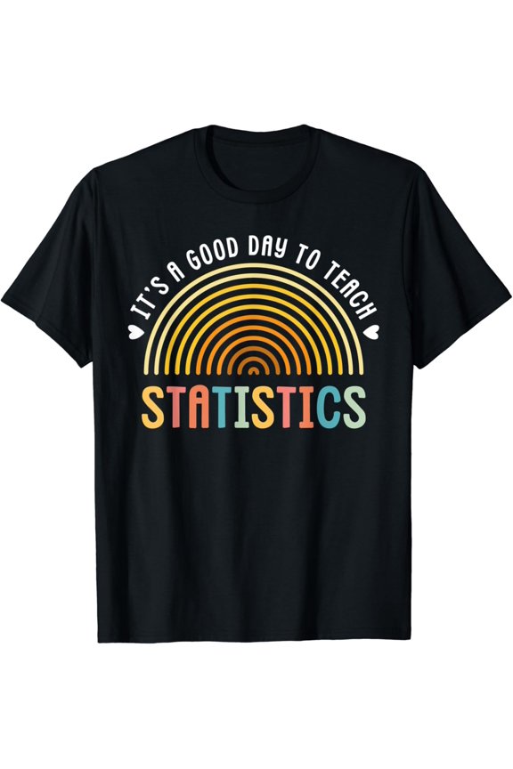 It'S A Good Day To Teach Statistics Teacher T-Shirt, Unisex T-Shirt