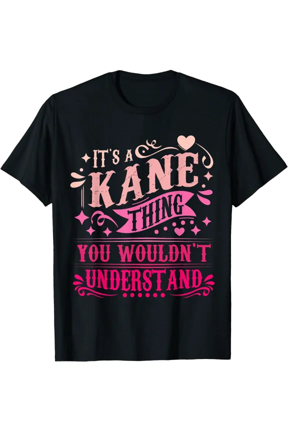 It'S A Kane Thing You Wouldn'T Understand Kane T-Shirt