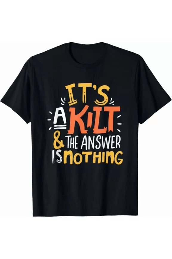 It'S A Kilt And The Answer Is Nothing Funny Scottish Scots Shirt