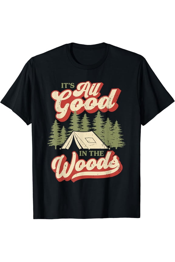 It'S All Good In The Woods Camping Hiking Outdoors T-Shirt Size S-5XL