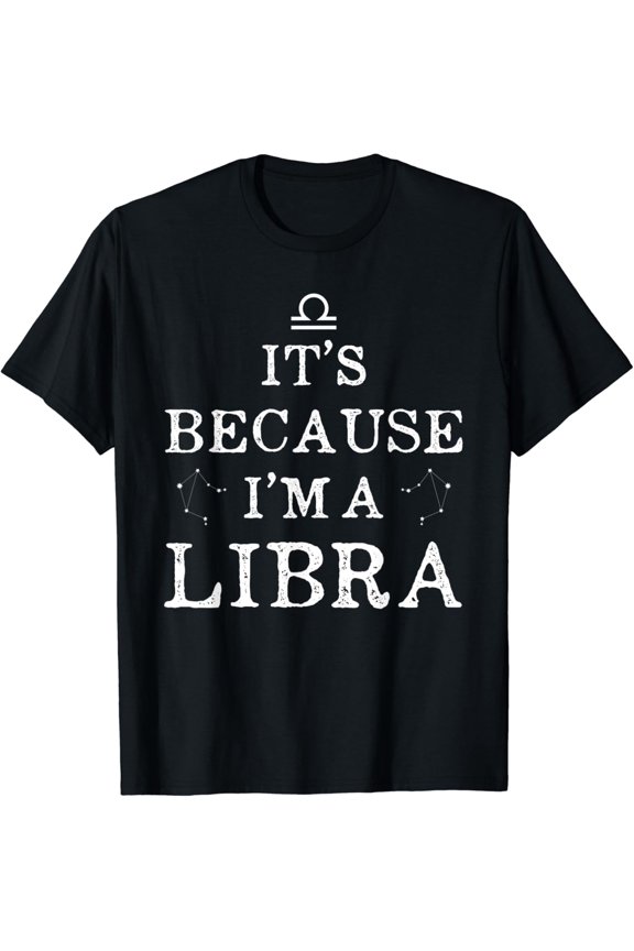 It'S Because I'M A Libra Horoscope Zodiac Men Women T Shirt