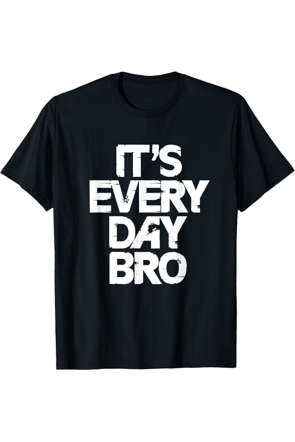 It'S Every Day Bro Brother T-Shirt Unisex S-5XL Hot Trending Shirt, Vintage Birthday Gift