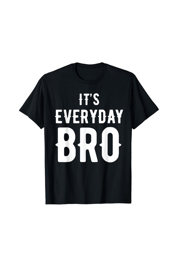 It'S Every Day Bro T-Shirt Merch , Vintage T-Shirt