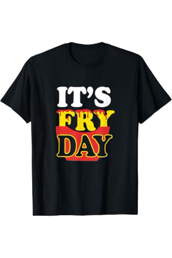 It'S Fry Day - French Fries Funny Friday Humor T-Shirt