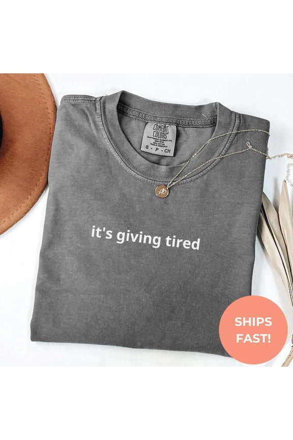 It'S Giving Tired Sarcastic Meme T-Shirt All Size S-3XL