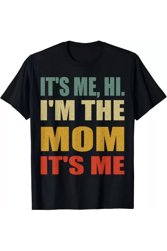 It'S Me Hi, I'M The Mom, It'S Me,Funny Groovy Style Mom Gift T-Shirt