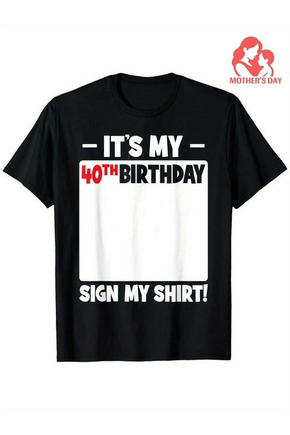 It'S My 40th Birthday 40 Years Old Birthday Party Sign My T-Shirt, Gift for Men Women Dad Mom Friends OWN