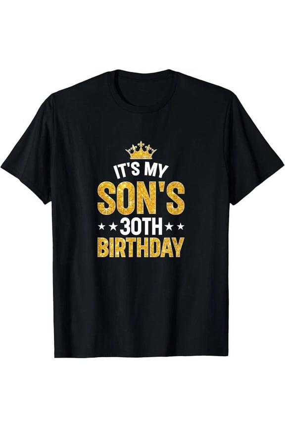 It'S My Son'S 30Th Birthday 30 Years Old Happy Him Mom Daddy T-Shirt Unisex S-5XL Hot Trending Shirt, Vintage Birthday Gift
