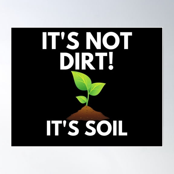 It'S Not Dirt It'S Soil Poster Wall Art Modern Wall Decor For Living Room Bedroom Art