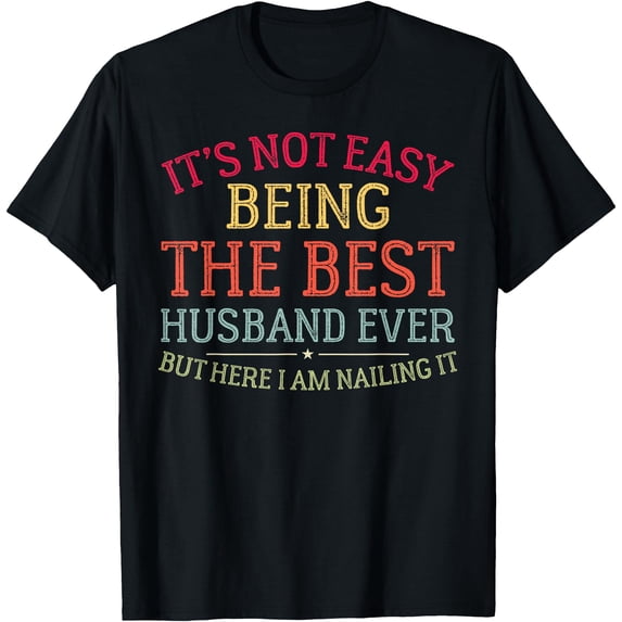 It'S Not Easy Being The Best Husband Ever Husband T-Shirt - Walmart.com