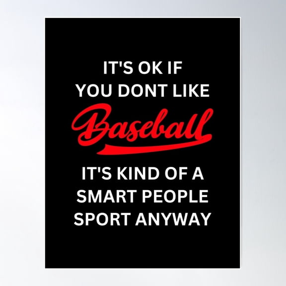 It'S Ok If You Don'T Like Baseball Smart People Sport T-Shirt Poster Wall Art, Modern Wall Decor For Living Room Bedroom, 24x36 UNFRAMED