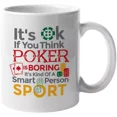 thumbnail image 1 of Itâ€™S Ok If You Think Poker Is Boring Itâ€™S A Smart Person Sport Gift Mug Best Gift For Coffee Lover, Funny Ceramic Mug 11Oz-15Oz, 1 of 3