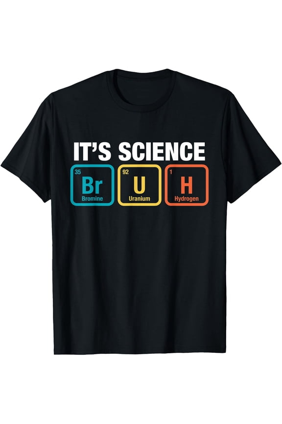 It'S Science Bruh Periodic Table Of Elements Meme Nerdy Bro T-Shirt