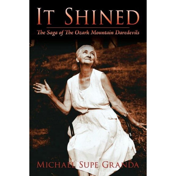 It Shined: The Saga of the Ozark Mountain Daredevils, (Paperback)
