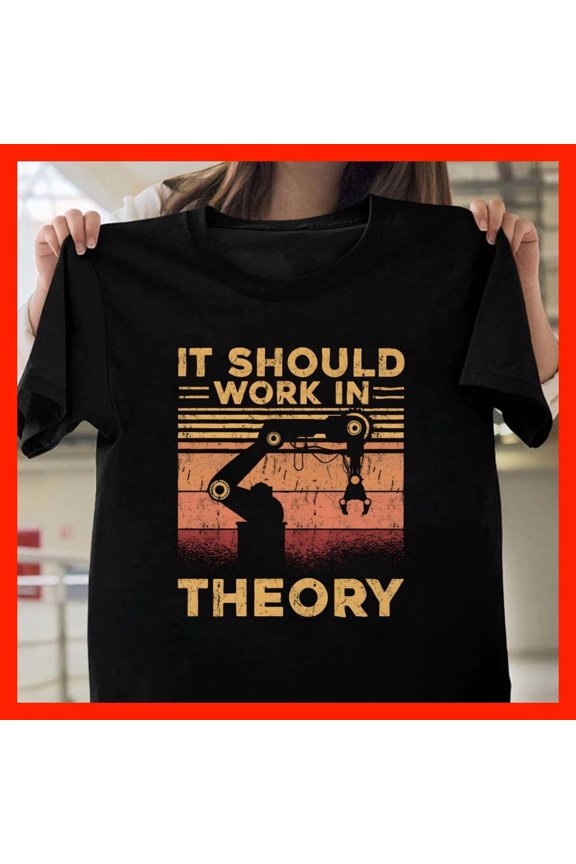 It Should Work In Theory T-Shirt - Funny Robot Arm Retro Sunset Graphic Tee M1104, for men and women, Extended Sizes Up to 5XL