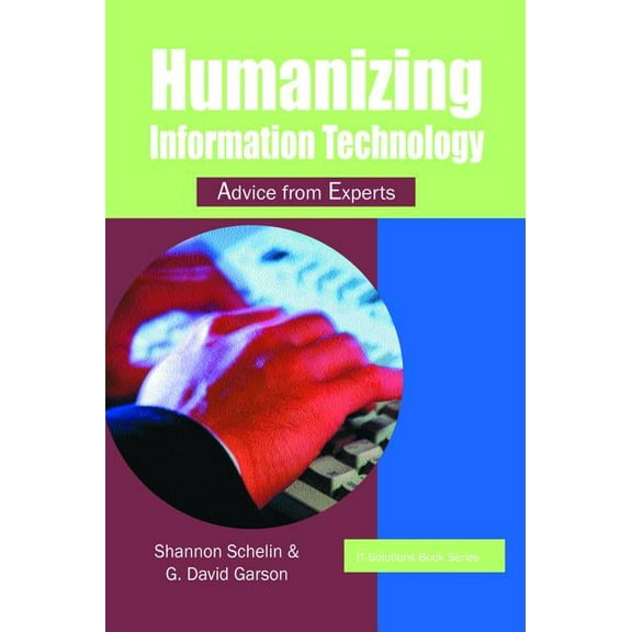 It Solutions Humanizing Information Technology: Advice from Experts, (Hardcover)