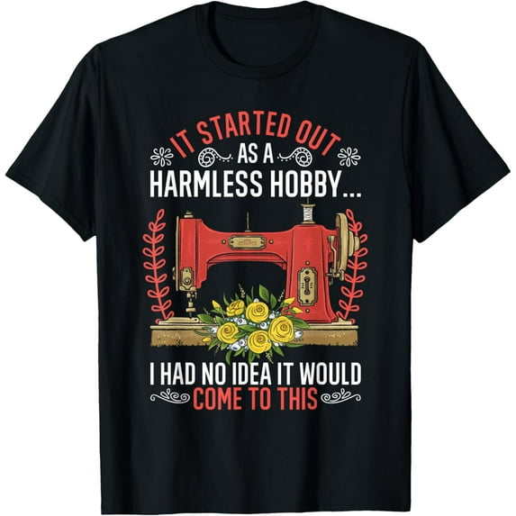 It Started Out As A Harmless Hobby Funny Sewer Sewing T-Shirt