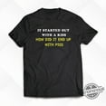 It Started Out With A Kiss How Did It End Up With Piss Shirt