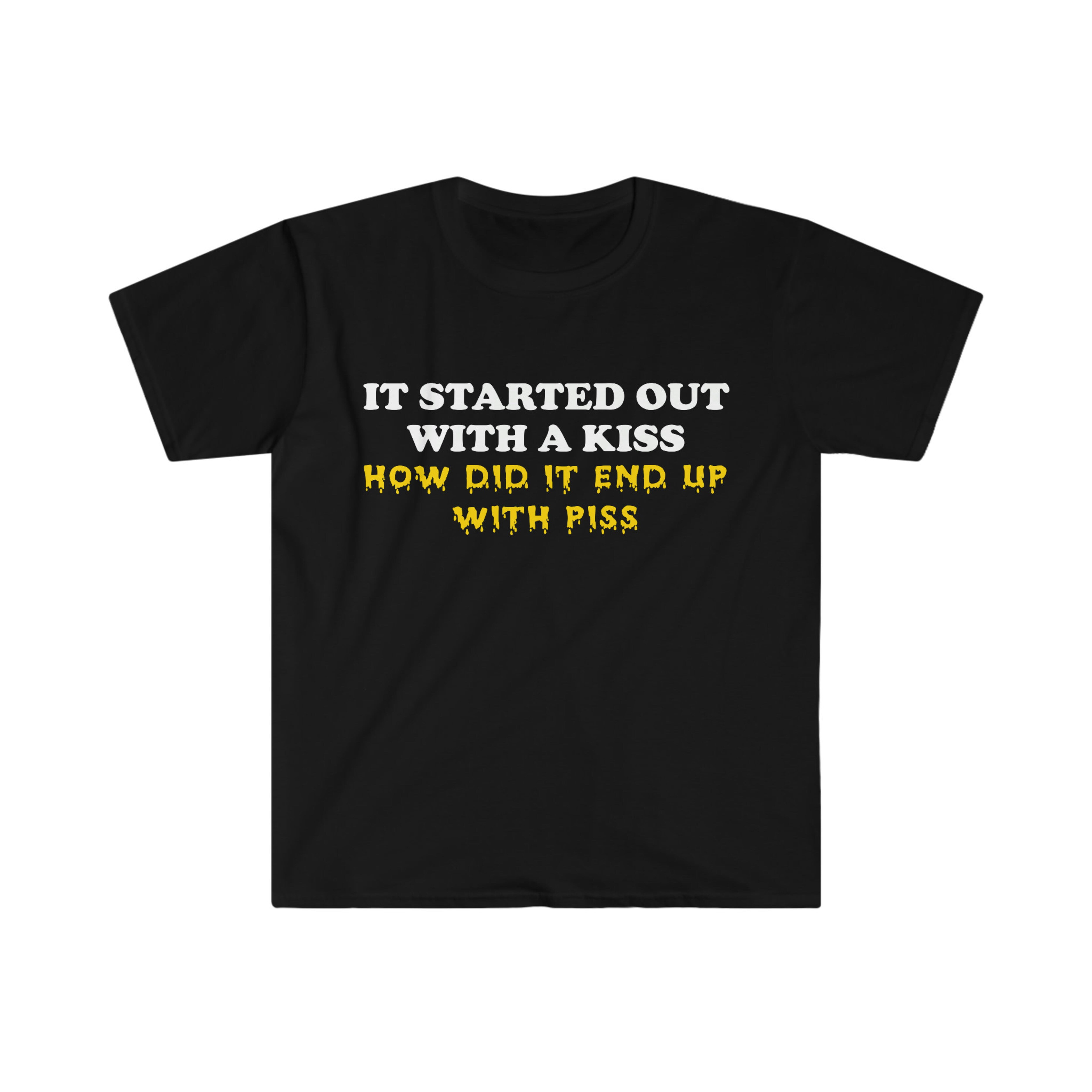 It Started Out With a Kiss How Did it End Up With Piss Funny Killers Parody Lyric Meme Tee