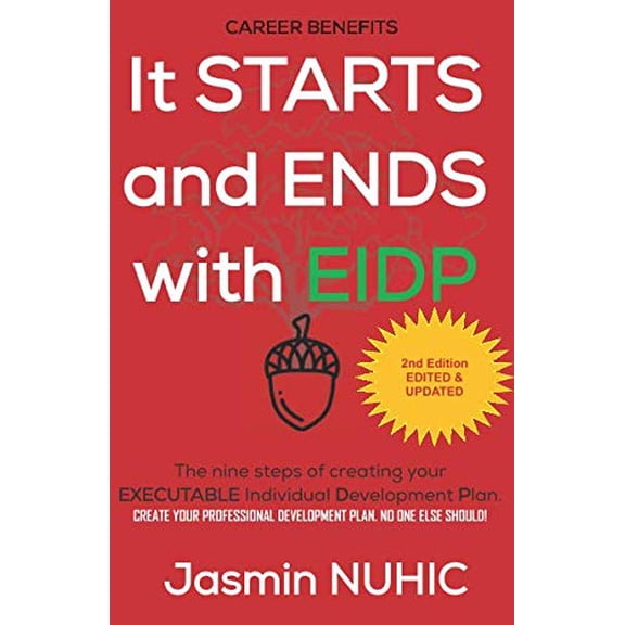 Pre-Owned It Starts and Ends with EIDP: Create your development plan. No one else should!: The Nine Steps of Creating Your EXECUTABLE Individual Development Plan Paperback