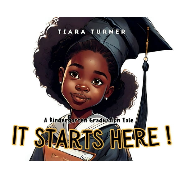 It Starts Here: A Kindergarten Graduation Tale (Hardcover)