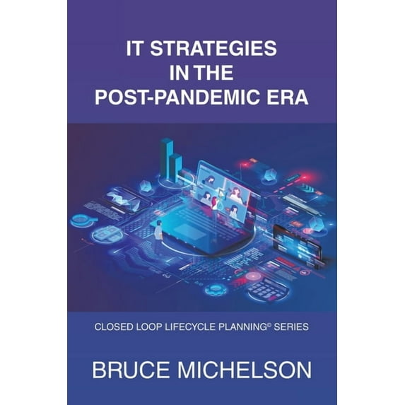 It Strategies in the Post Pandemic Era: Closed Loop Lifecycle Planning? Series
