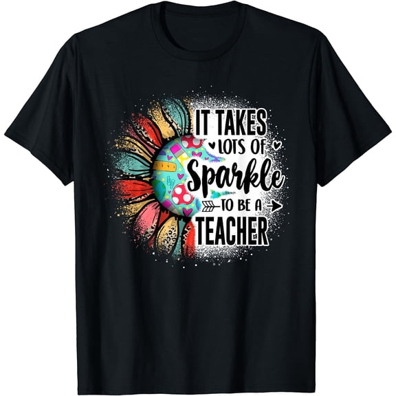 It Take Lots Of Sparkle To Be A Teacher With Sunflower T-Shirt