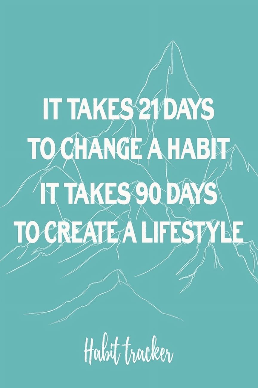 It Takes 21 Days To Change A Habit. It Takes 90 Days To Create A