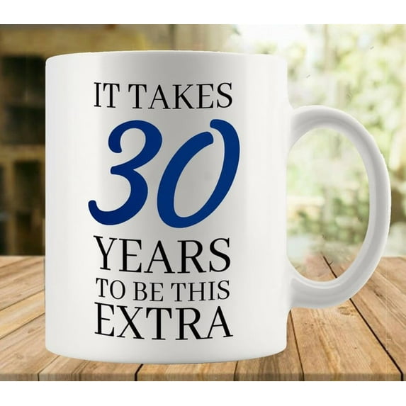 It Takes 30 Years To Be This Extra Coffee Lovers Cup, Great Novelty Gift, 11 Oz Tea Cup For Men & Women
