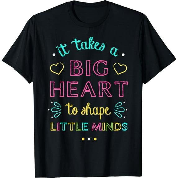 It Takes A Big Heart to Shape Little Minds Shirt Teacher T-Shirt Black Medium