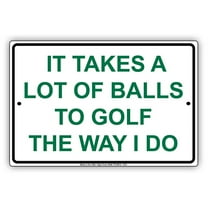It Takes A Lot Of Balls To Golf The Way I Do Hilarious Epic Funny Novelty Caution Alert Notice Aluminum Note Metal Sign 8"x12" Plate