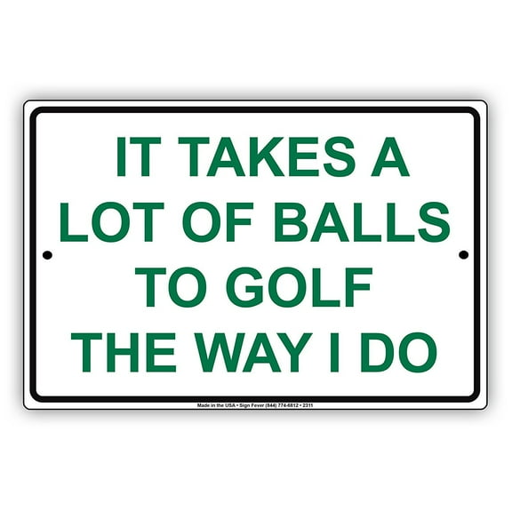 It Takes A Lot Of Balls To Golf The Way I Do Hilarious Epic Funny Novelty Caution Alert Notice Aluminum Note Metal Sign 8"x12" Plate