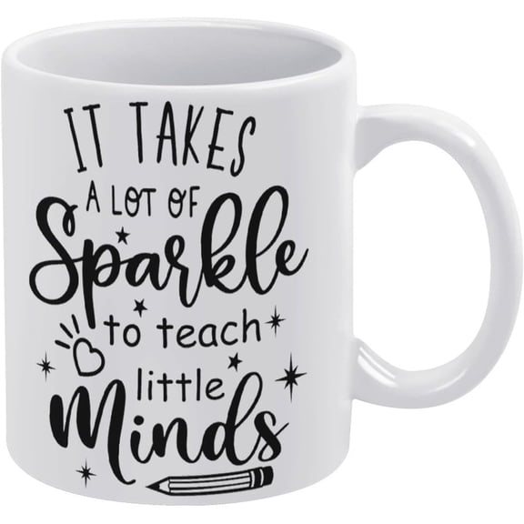 It Takes A Lot Of Sparkle To Teach Little Minds Teacher Life Funny Teacher Back Coffee Mug, 11 Oz.Mug Gifts For Boyfriend, Girlfriend, White