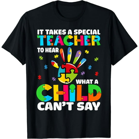 It Takes A Special Teacher To Hear What A Child Can Not Say T-Shirt