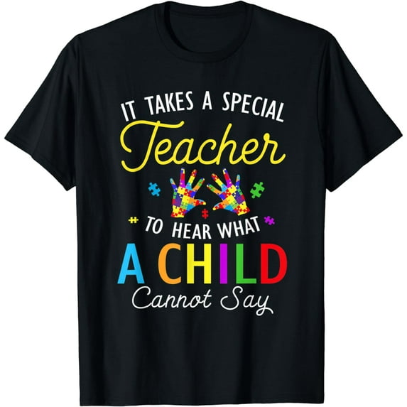 It Takes A Special Teacher To Hear What A Child Cannot Say T-Shirt