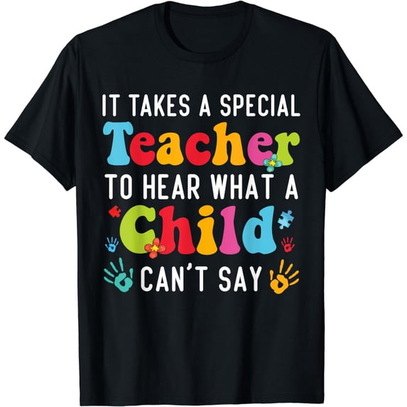 It Takes A Special Teacher To Hear What A Child Cannot Say T-Shirt