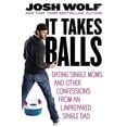 thumbnail image 1 of It Takes Balls : Dating Single Moms and Other Confessions from an Unprepared Single Dad (Hardcover), 1 of 1