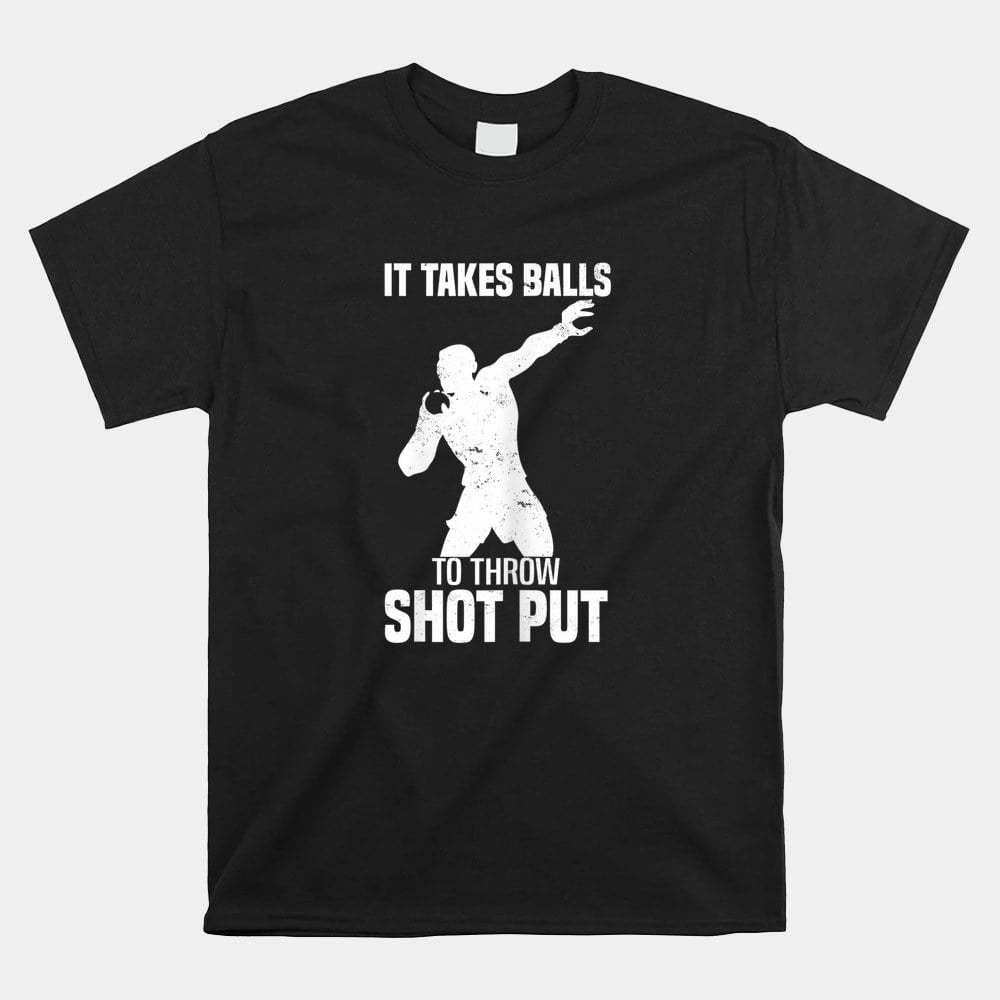 It Takes Balls To Throw Shot Put Track And Field Shot Put Shirt