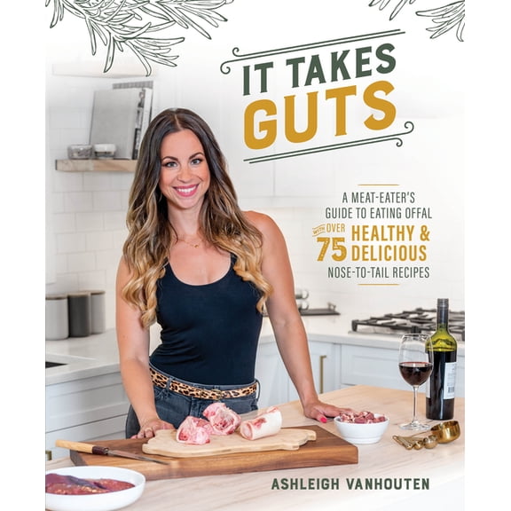 It Takes Guts: A Meat-Eater's Guide to Eating Offal with Over 75 Delicious Nose-To-Tail Recipes, (Paperback)