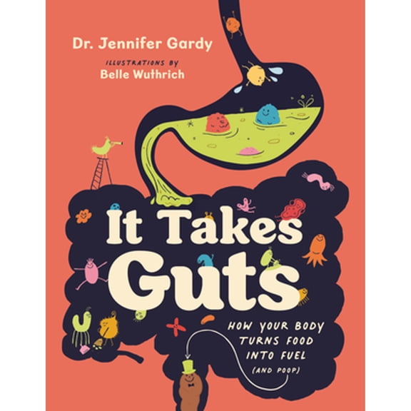 Pre-Owned It Takes Guts: How Your Body Turns Food Into Fuel (and Poop) (Hardcover) 1771645016 9781771645010