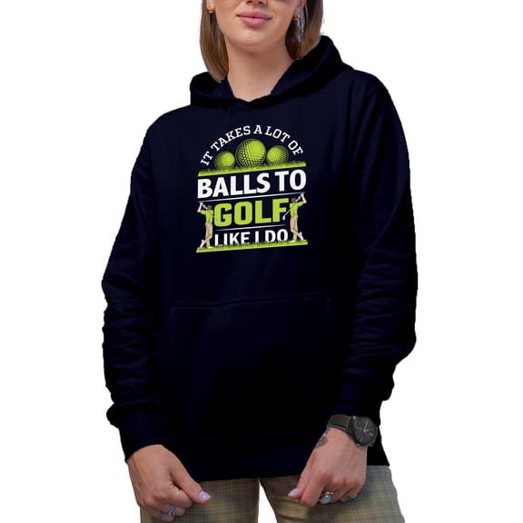 It Takes a Lot of Balls to Golf Like I Do Quote with a Swinging Golf Player, Golfing or Golfer Themed Merch Gift, Navy Blue Hooded Sweatshirt or Hoodie, X-Large